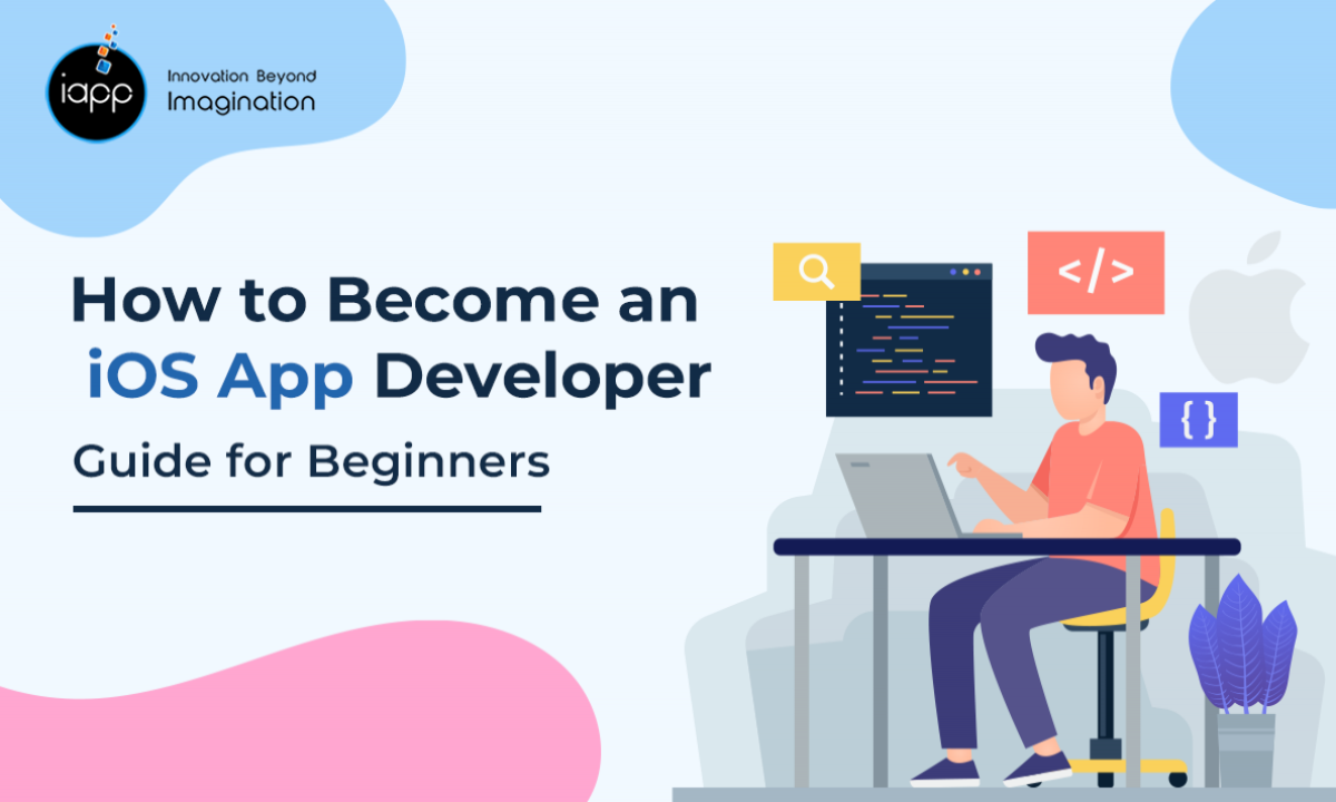 How to Become an iOS App Developer: Guide for Beginners